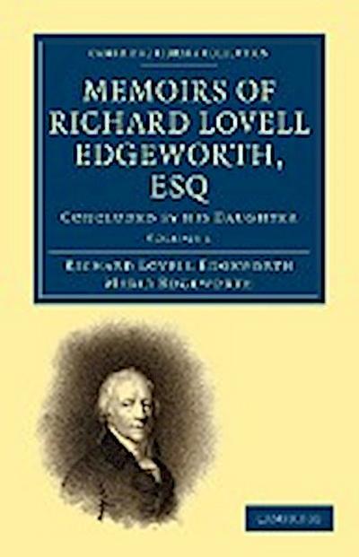 Memoirs of Richard Lovell Edgeworth, Esq : Begun by Himself and Concluded by His Daughter, Maria Edgeworth - Richard Lovell Edgeworth