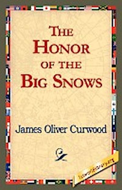 The Honor of the Big Snows - James Oliver Curwood