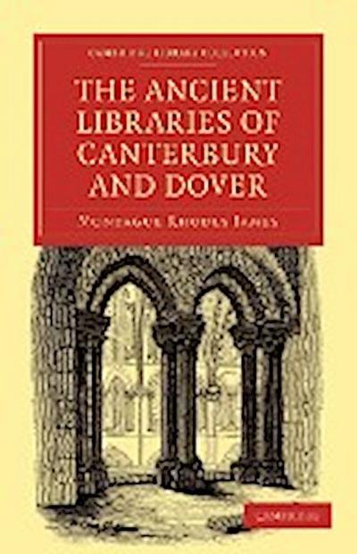 The Ancient Libraries of Canterbury and Dover - Montague Rhodes James