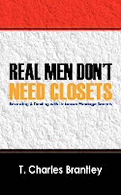 REAL MEN DON'T HAVE CLOSETS - T Charles Brantley