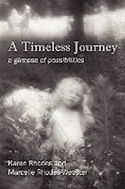 A Timeless Journey : a glimpse of possibilities - Karen Rhodes