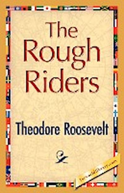 The Rough Riders - Theodore Iv Roosevelt