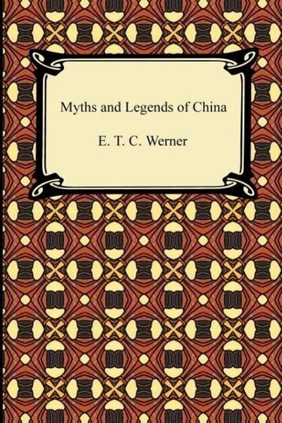 Myths and Legends of China - E. T. C. Werner