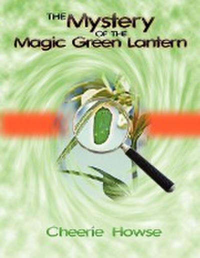 The Mystery of the Magic Green Lantern - Cheerie Howse