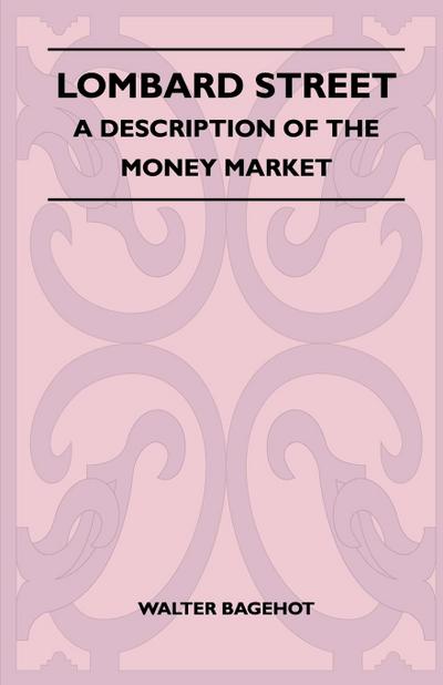 Lombard Street - A Description Of The Money Market - Walter Bagehot