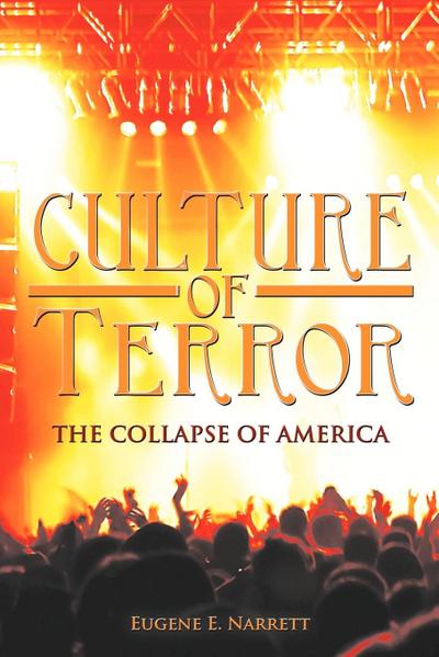 Culture of Terror : The Collapse of America - Eugene E. Narrett