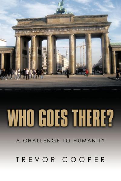 Who Goes There? : A Challenge to Humanity - Trevor Cooper