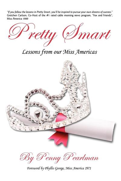 Pretty Smart : Lessons From Our Miss Americas - Penny Pearlman