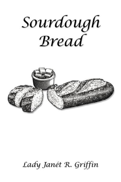 Sourdough Bread - Lady Janét R. Griffin