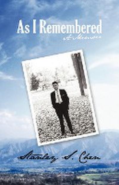 As I Remembered : A Memoir - Stanley S. Chen