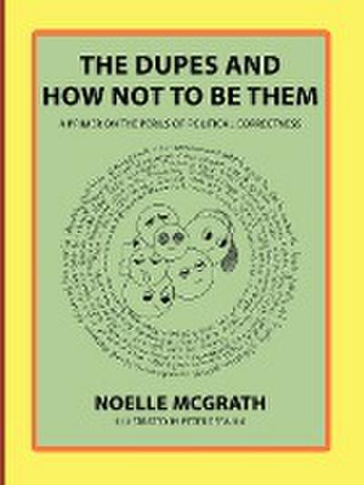 The Dupes and How Not to Be Them : A Primer on the Perils of Political Correctness - Noelle McGrath