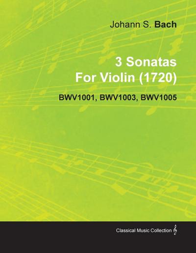 3 Sonatas by Johann Sebastian Bach for Violin (1720) Bwv1001, Bwv1003, Bwv1005 - Johann Sebastian Bach