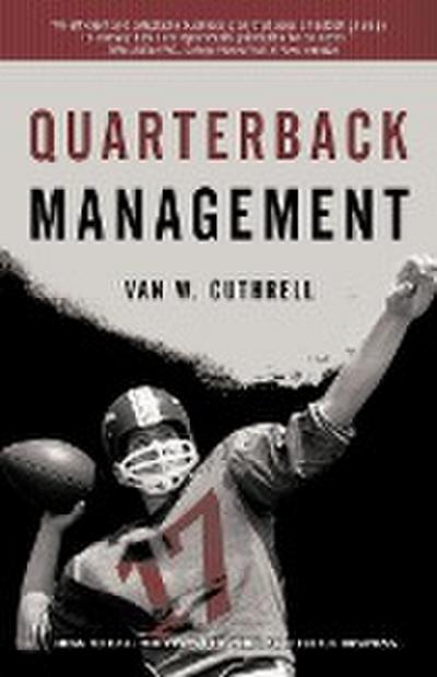 Quarterback Management : How to Call the Plays for Your Successful Business - Van W. Cuthrell