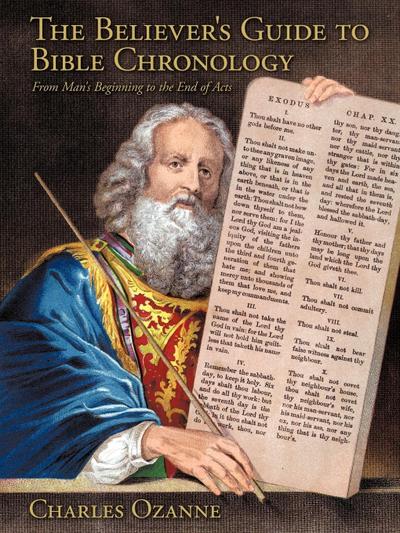 The Believer's Guide to Bible Chronology : From Man's Beginning to the End of Acts - Charles Ozanne