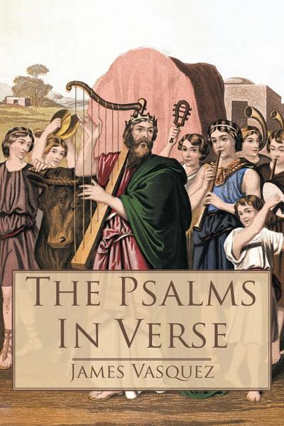 The Psalms - In Verse - James Vasquez