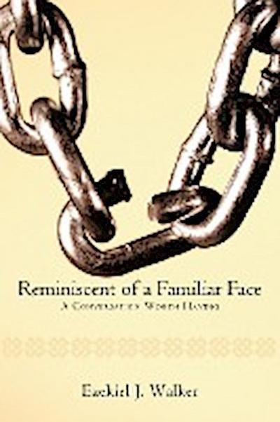 Reminiscent of a Familiar Face : A Conversation Worth Having - Ezekiel J. Walker