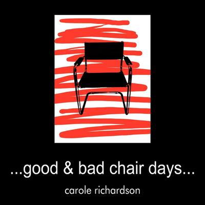 Good & Bad Chair Days. - Carole Richardson