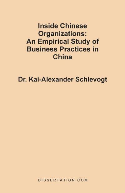 Inside Chinese Organizations : An Empirical Study of Business Practices in China - Kai-Alexander Schlevogt