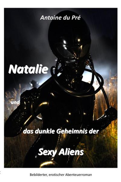 Natalie und das dunkle Geheimnis der Sexy Aliens - Antoine Du Pré