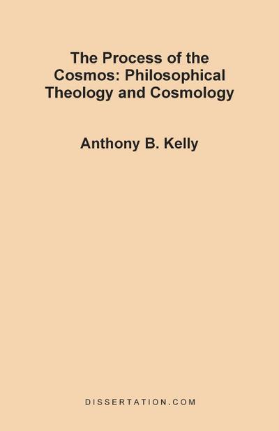 The Process of the Cosmos : Philosophical and Theology and Cosmology - Anthony Bernard Kelly