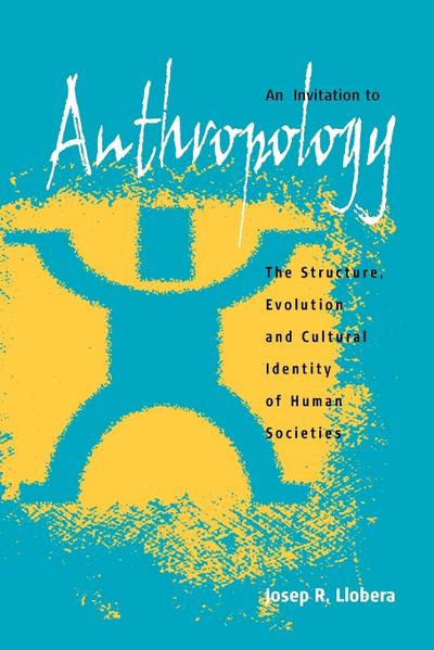 An Invitation to Anthropology : The Structure, Evolution and Cultural Identity of Human Societies - Josep R. Llobera