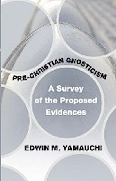 Pre-Christian Gnosticism : A Survey of the Proposed Evidences - Edwin M. Ph. D. Yamauchi