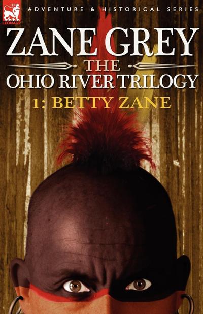 The Ohio River Trilogy 1 : Betty Zane - Zane Grey