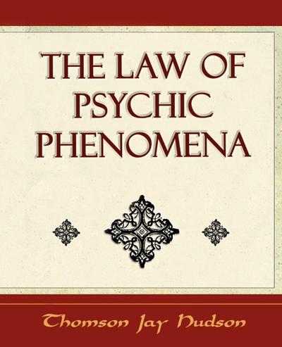 The Law of Psychic Phenomena - Psychology - 1908 - Jay Hudson Thomson Jay Hudson