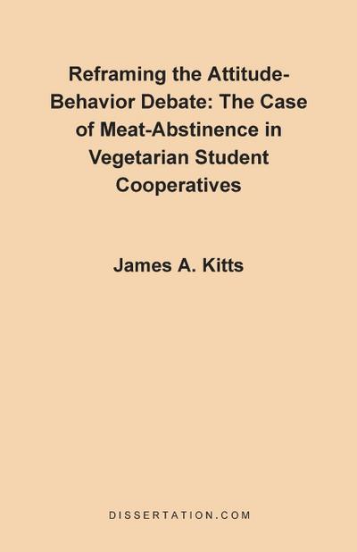 Reframing the Attitude-Behavior Debate : The Case of the Meat-Abstinence in Vegetarian Student Cooperatives - James A. Kitts