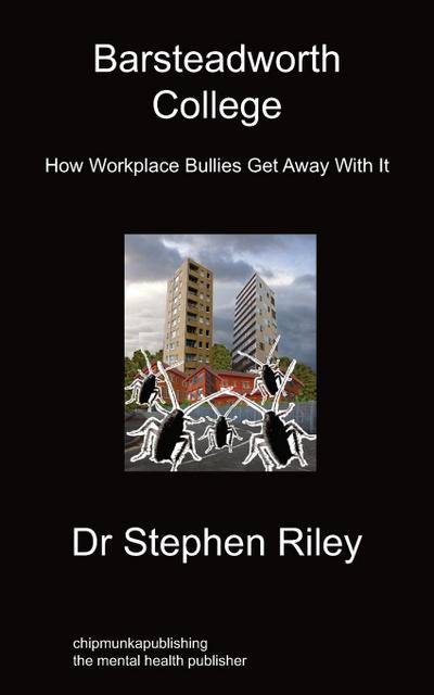 Barsteadworth College : How Workplace Bullies Get Away with It - Stephen Riley