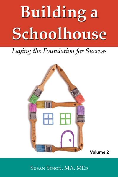 Building a Schoolhouse : Laying the Foundation for Success, Volume 2 - Susan Simon
