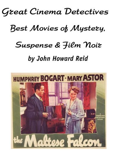 Great Cinema Detectives : Best Movies of Mystery, Suspense & Film Noir - John Howard Reid