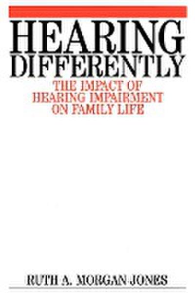 Hearing Differently : The Impact of Hearing Impairment on Family Life - Ruth Morgan-Jones