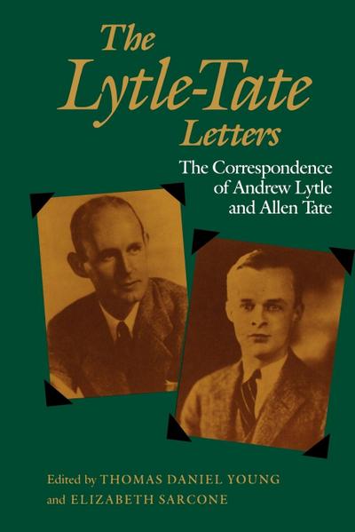 The Lytle-Tate Letters : The Correspondence of Andrew Lytle and Allen Tate - Elizabeth Sarcone