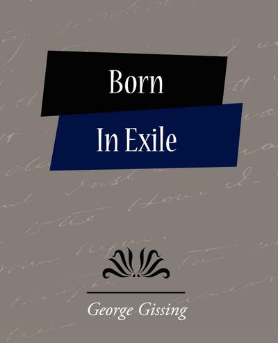 Born in Exile - Gissing George Gissing