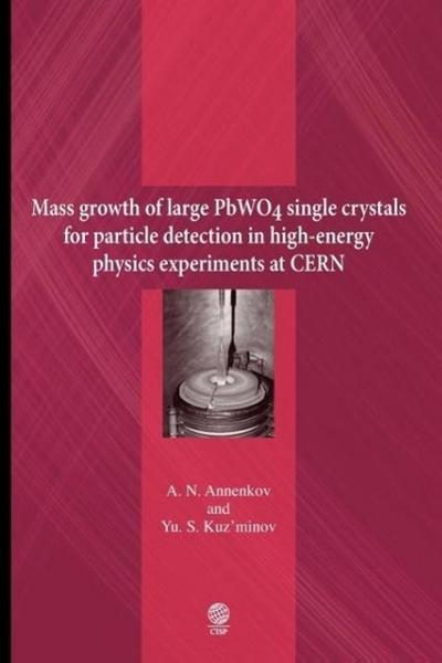 Mass growth of large PbWO4 single crystals for particle detection in high-energy physics experiments at CERN - Aleksandr Nikolaevich Annenkov