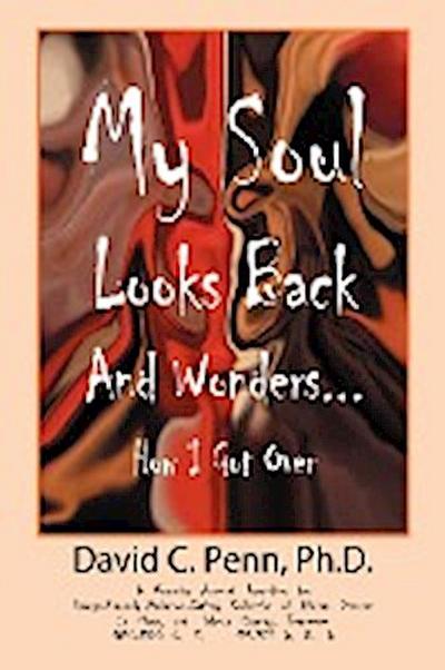 My Soul Looks Back and Wonders. How I Got Over : A Narrative Account Regarding the George-Kennedy-Anderson-Cathey Collective of African Descent in Ma - Ph. D. David Penn