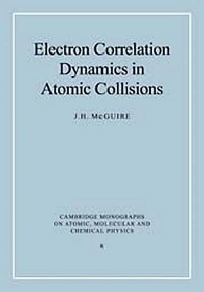 Electron Correlation Dynamics in Atomic Collisions - J. H. McGuire