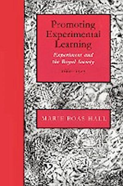 Promoting Experimental Learning : Experiment and the Royal Society, 1660 1727 - Marie Boas Hall