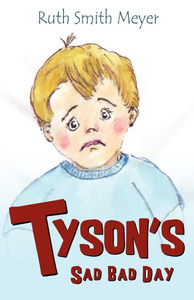 Tyson's Sad Bad Day - Ruth Smith Meyer