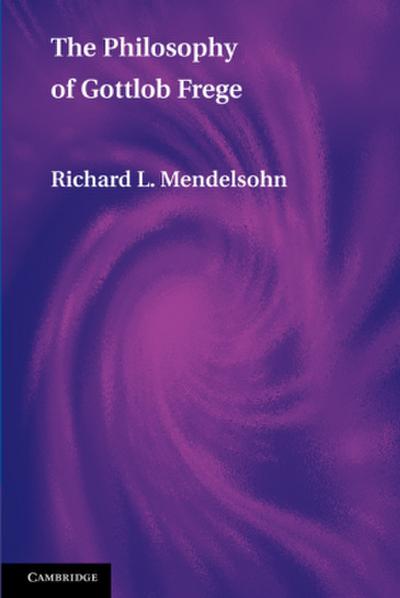 The Philosophy of Gottlob Frege - Richard L. Mendelsohn