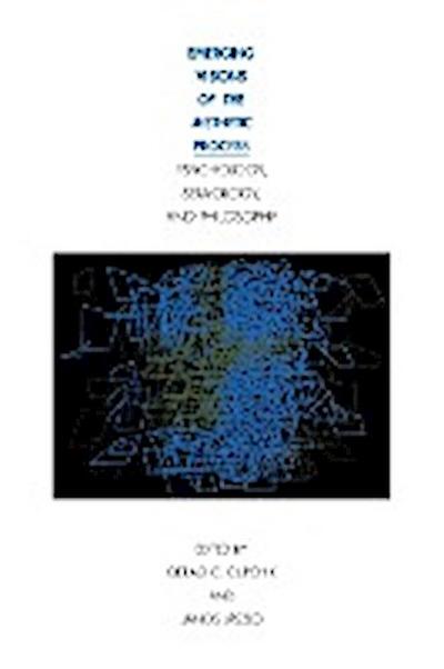 Emerging Visions of the Aesthetic Process : In Psychology, Semiology, and Philosophy - Gerald C. Cupchik