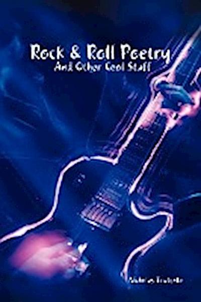 Rock & Roll Poetry and Other Cool Stuff - Nicholas Trutenko