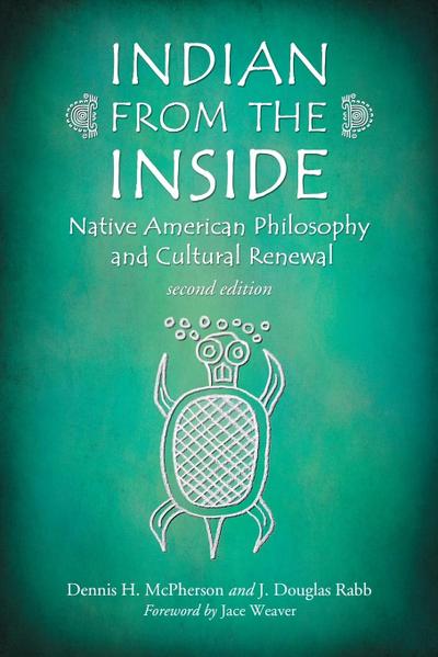Indian from the Inside : Native American Philosophy and Cultural Renewal - Dennis H McPherson