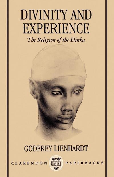 Divinity and Experience : The Religion of the Dinka - R. G. Lienhardt