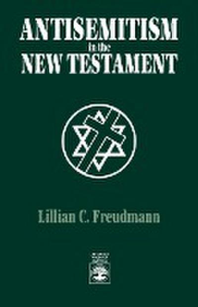 Antisemitism in the New Testament - Lillian C. Freudmann