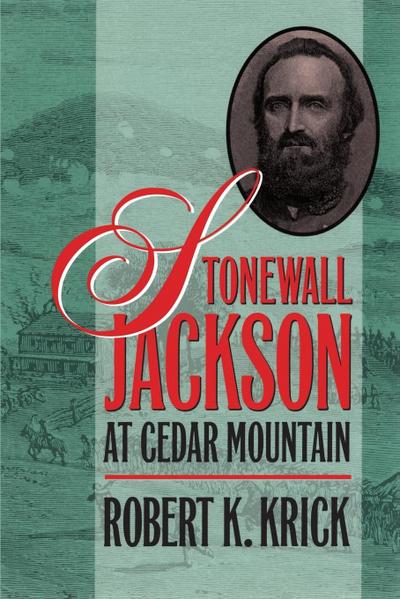 Stonewall Jackson at Cedar Mountain - Robert K. Krick