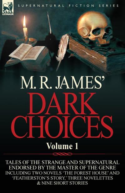 M. R. James' Dark Choices : Volume 1-A Selection of Fine Tales of the Strange and Supernatural Endorsed by the Master of the Genre; Including Two - M. R. James