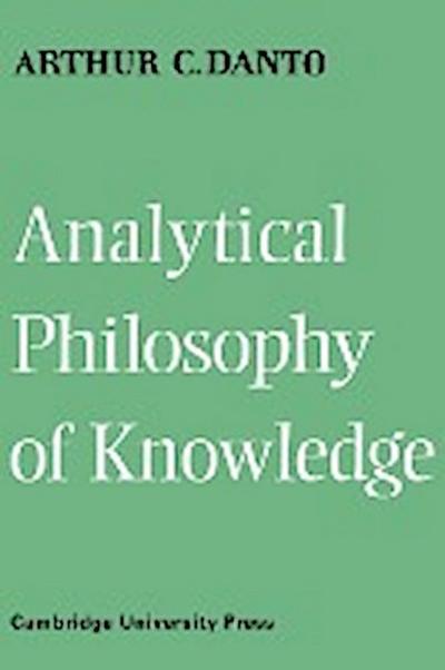 Analytical Philosophy of Knowledge - Arthur C. Danto
