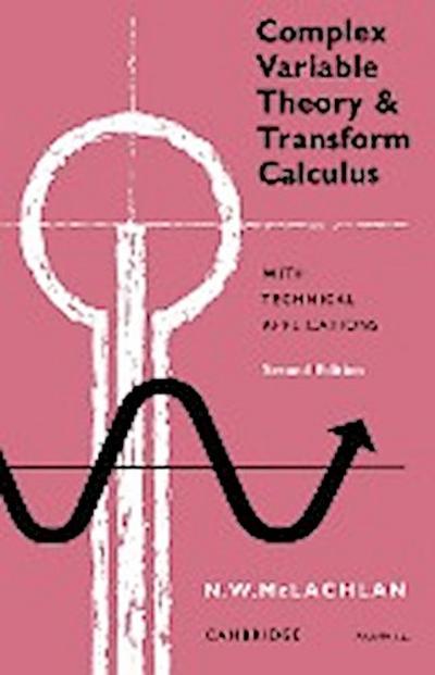 Complex Variable Theory and Transform Calculus : With Technical Applications - M. W. McLachlan